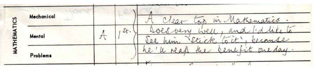 An extract from my 1969 school report, highlighting my grades in Mathematics (Mechanical, Mental and Problems) and encouraging comments from my teacher Mr Tom Dodd.